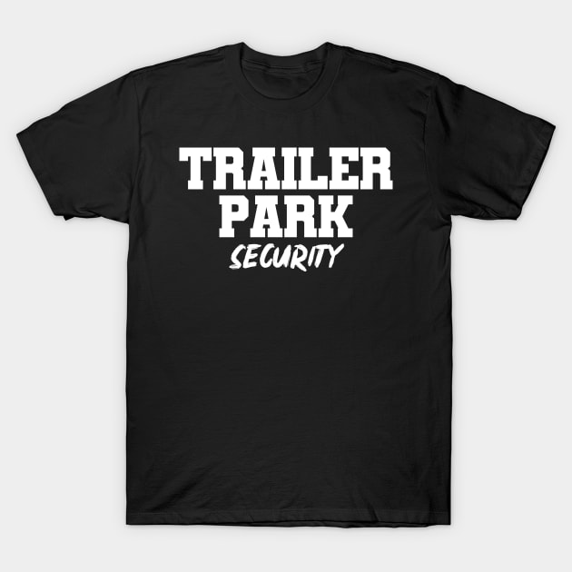 Trailer Park Security T-Shirt by KAWAIITEE